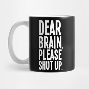 Dear Brain Please Shut Up Mug